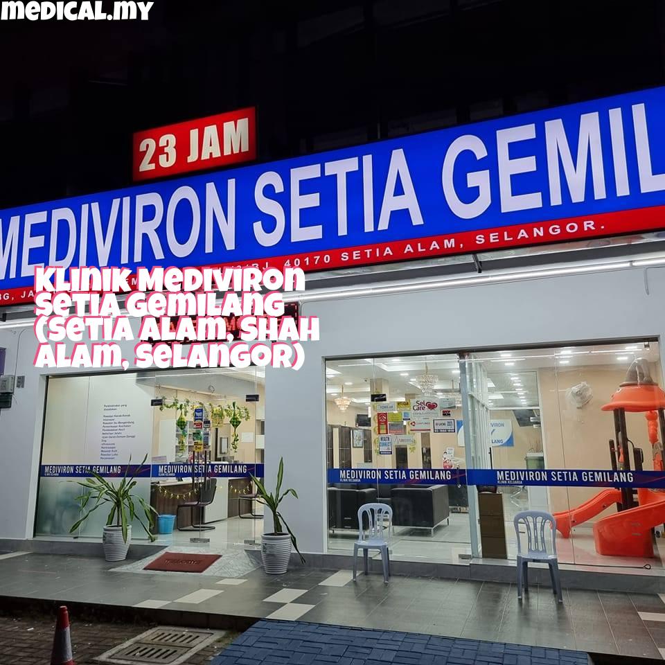 Klinik Mediviron Setia Gemilang Setia Alam Shah Alam Selangor 