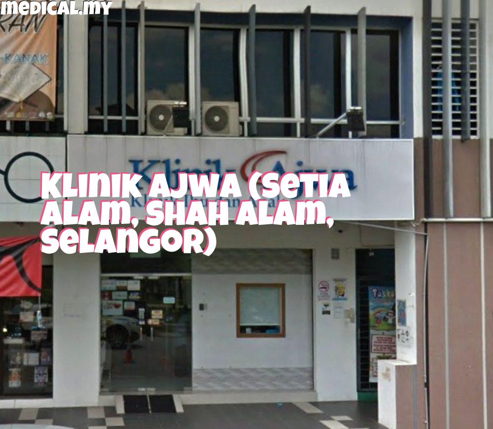 Klinik Ajwa (Setia Alam, Shah Alam, Selangor)