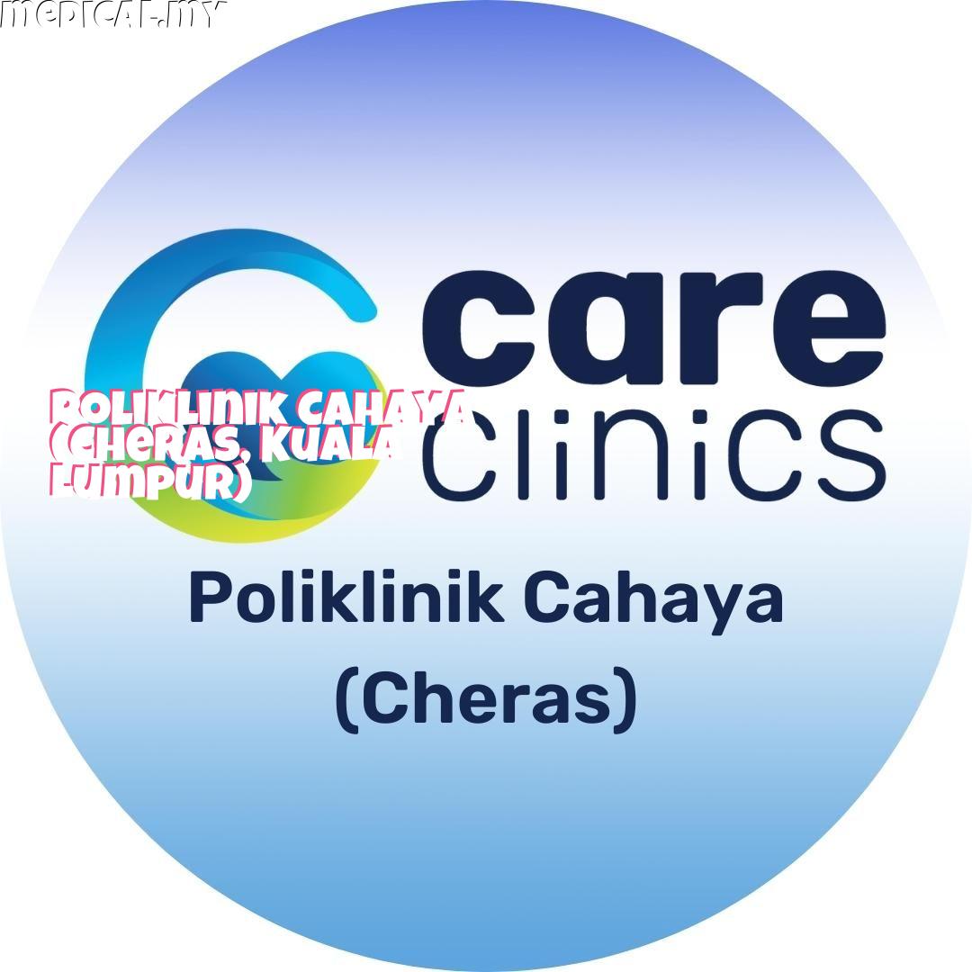 poliklinik-cahaya-cheras-kuala-lumpur