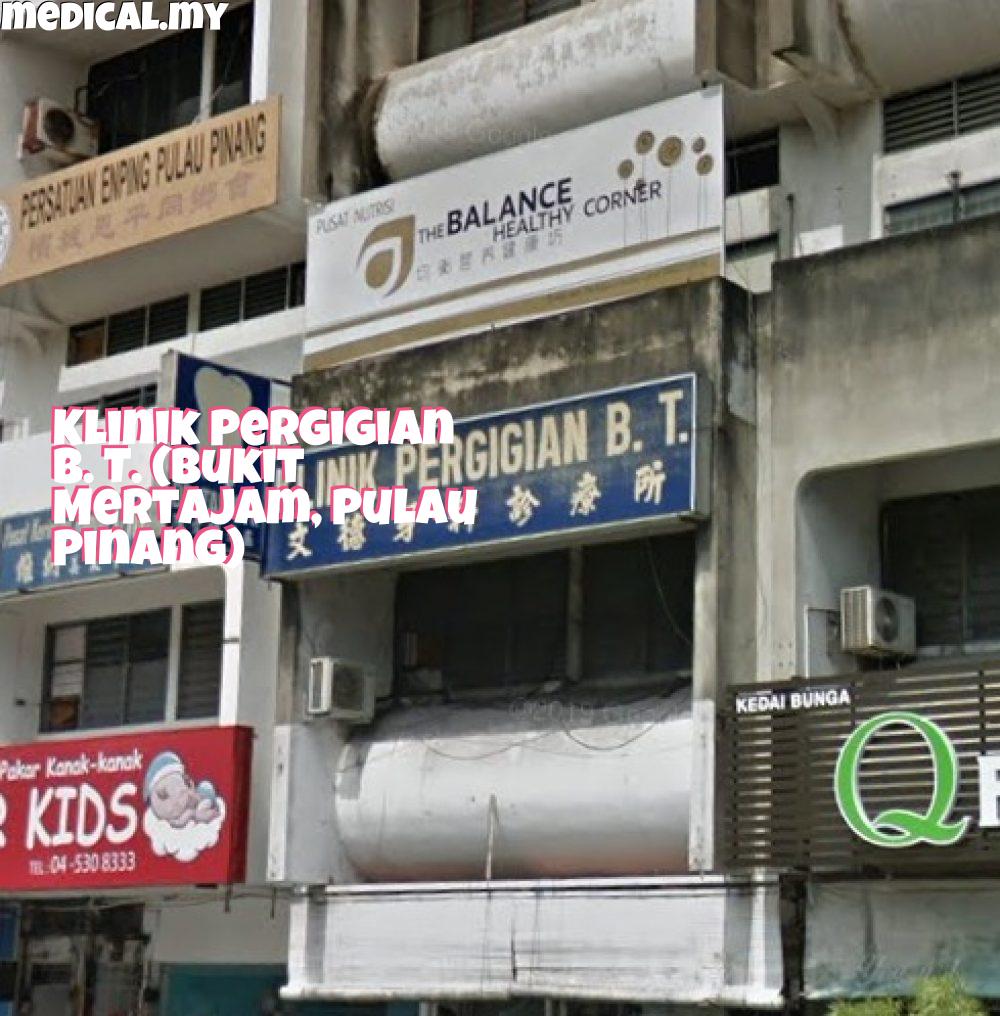 Klinik Pergigian B. T. (Bukit Mertajam, Pulau Pinang)