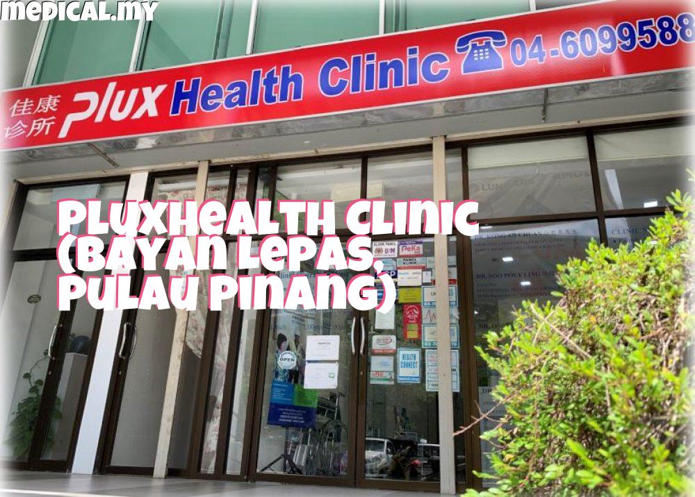 702.PluxHealth Clinic Bayan Lepas Pulau Pinang 
