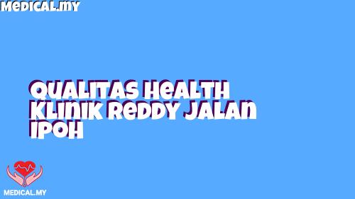 Qualitas Health Klinik Reddy Jalan Ipoh