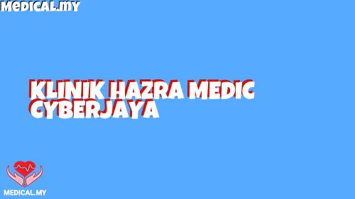 Klinik Hazra Medic Cyberjaya Cyberjaya